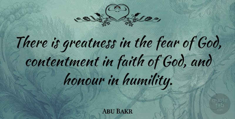 Abu Bakr Quote About Humility, Greatness, Contentment: There Is Greatness In The...