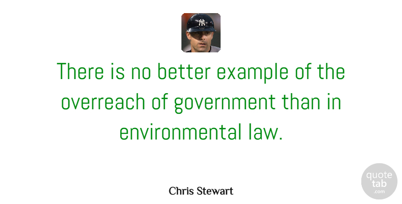 Chris Stewart Quote About Environmental, Example, Government: There Is No Better Example...