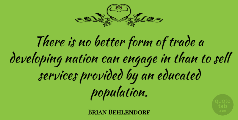 Brian Behlendorf Quote About Population, Form, Educated: There Is No Better Form...