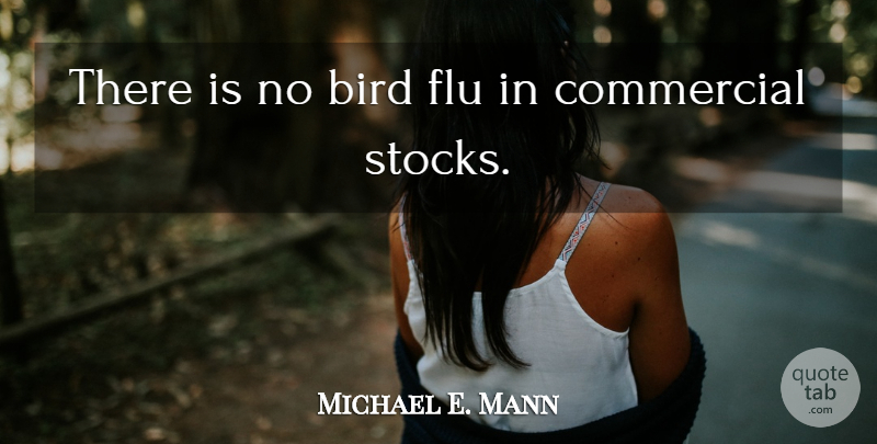 Michael E. Mann Quote About Bird, Flu, Bird Flu: There Is No Bird Flu...