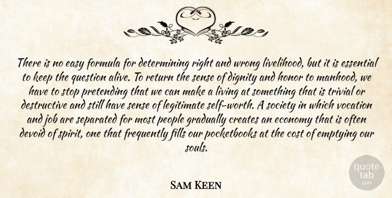 Sam Keen Quote About Jobs, Self Worth, People: There Is No Easy Formula...