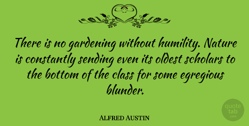 Alfred Austin Quote About Educational, Humility, Garden: There Is No Gardening Without...