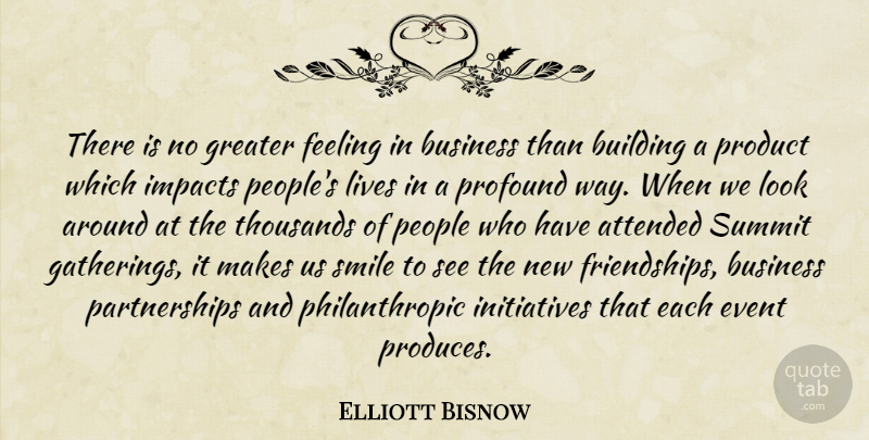 Elliott Bisnow Quote About Attended, Business, Event, Feeling, Greater: There Is No Greater Feeling...