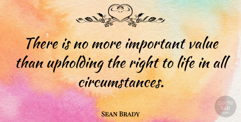 Sean Brady Quote About Life: There Is No More Important...