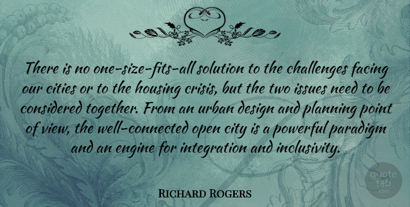 Richard Rogers Quote About Challenges, Cities, City, Considered, Design: There Is No One Size...