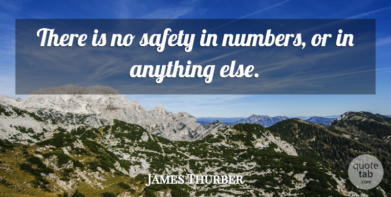 James Thurber Quote About Funny, Witty, Numbers: There Is No Safety In...