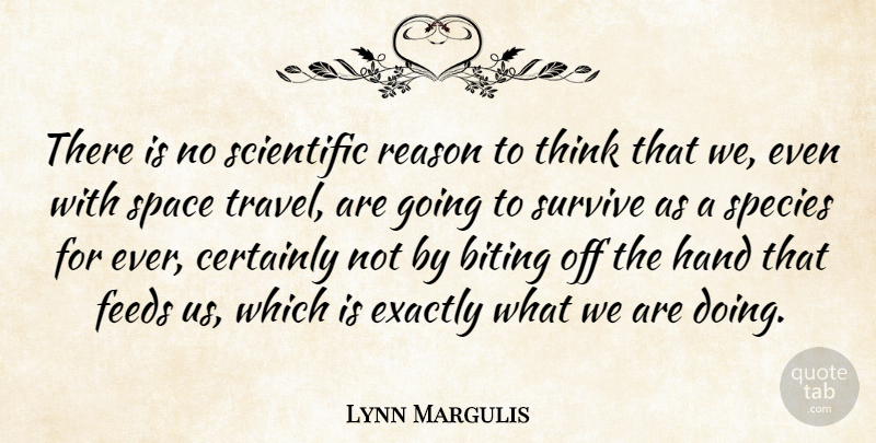 Lynn Margulis Quote About Biting, Certainly, Exactly, Feeds, Hand: There Is No Scientific Reason...