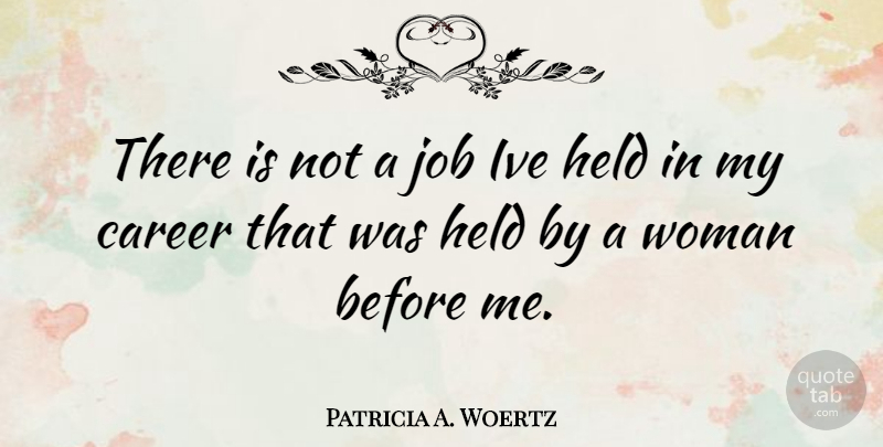 Patricia A. Woertz Quote About Jobs, Careers: There Is Not A Job...