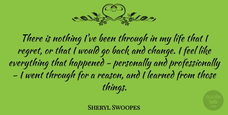 Sheryl Swoopes Quote About Regret, Reason, Feels: There Is Nothing Ive Been...