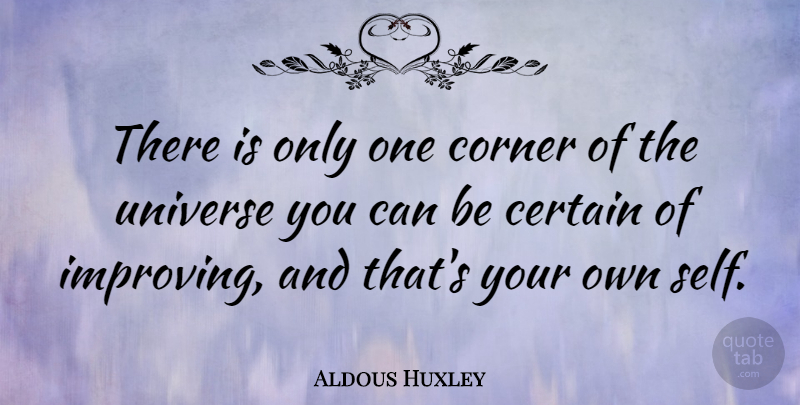 Aldous Huxley Quote About Inspirational, Motivational, Positive: There Is Only One Corner...