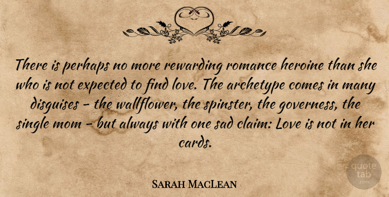 Sarah MacLean Quote About Disguises, Expected, Heroine, Love, Mom: There Is Perhaps No More...