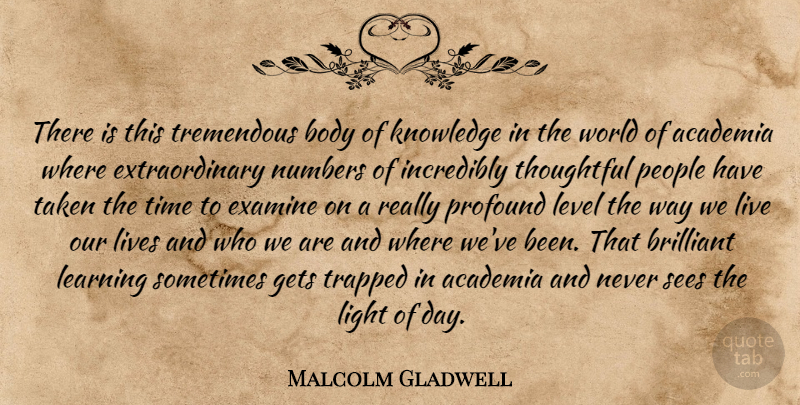 Malcolm Gladwell Quote About Taken, Thoughtful, Light: There Is This Tremendous Body...