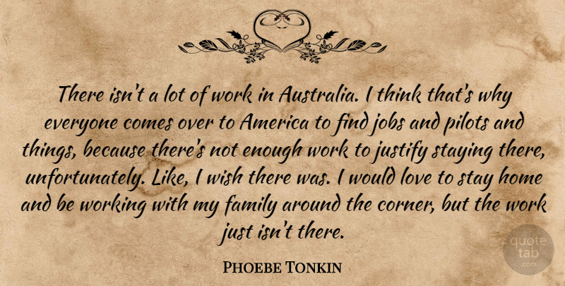 Phoebe Tonkin Quote About America, Family, Home, Jobs, Justify: There Isnt A Lot Of...