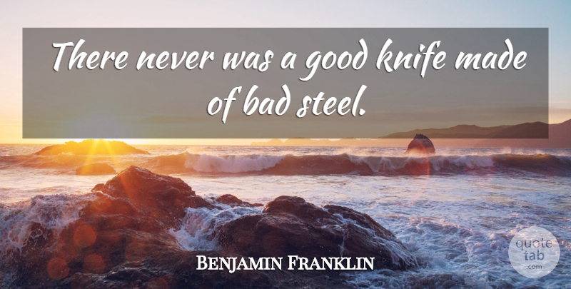 Benjamin Franklin Quote About Inspirational, Character, Knives: There Never Was A Good...