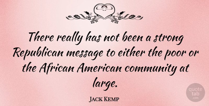 Jack Kemp Quote About Strong, Community, African American: There Really Has Not Been...