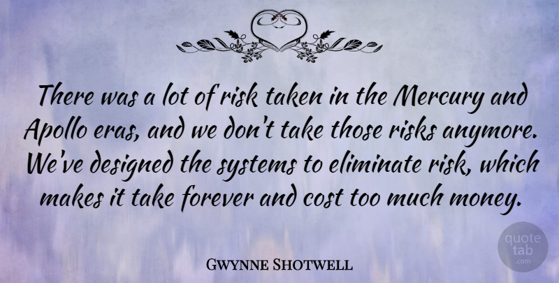 Gwynne Shotwell Quote About Apollo, Cost, Designed, Eliminate, Mercury: There Was A Lot Of...