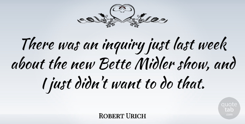 Robert Urich Quote About Want, Lasts, Inquiry: There Was An Inquiry Just...