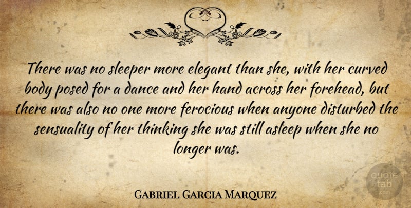 Gabriel Garcia Marquez Quote About Thinking, Hands, Body: There Was No Sleeper More...
