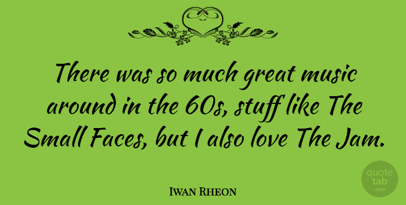 Iwan Rheon Quote About Stuff, Faces, Jam: There Was So Much Great...