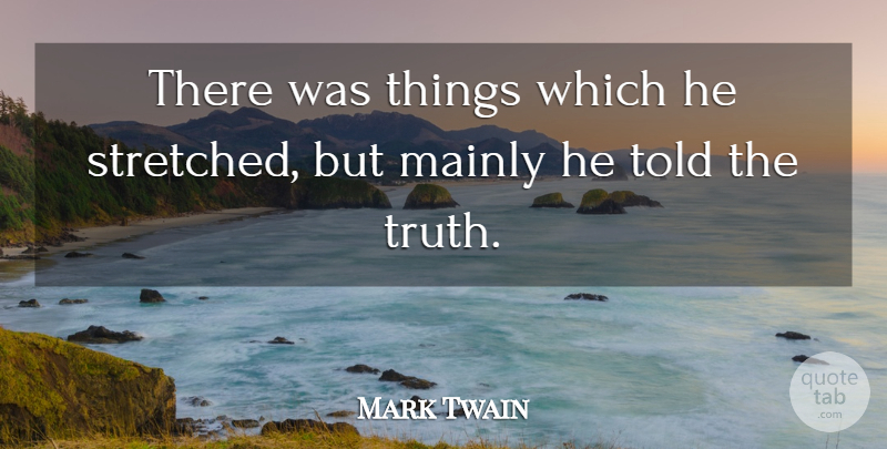 Mark Twain Quote About Teaching, Assessment, Personality: There Was Things Which He...
