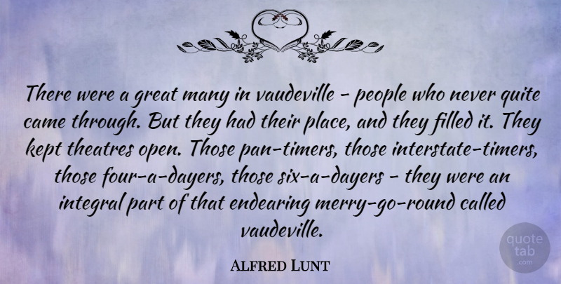 Alfred Lunt Quote About Endearing, Filled, Great, Integral, Kept: There Were A Great Many...