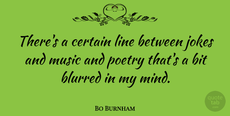 Bo Burnham Quote About Mind, Lines, Certain: Theres A Certain Line Between...