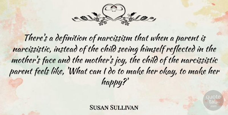 Susan Sullivan Quote About Mother, Children, Joy: Theres A Definition Of Narcissism...