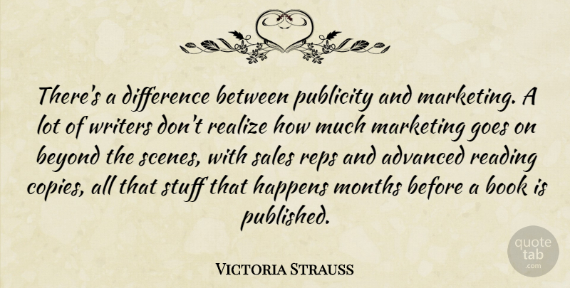 Victoria Strauss Quote About Advanced, Beyond, Difference, Goes, Happens: Theres A Difference Between Publicity...