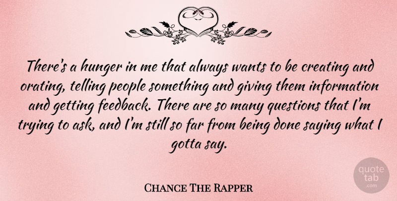 Chance The Rapper Quote About Creating, Far, Gotta, Hunger, Information: Theres A Hunger In Me...
