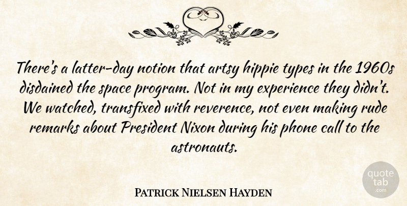 Patrick Nielsen Hayden Quote About Call, Experience, Hippie, Nixon, Notion: Theres A Latter Day Notion...