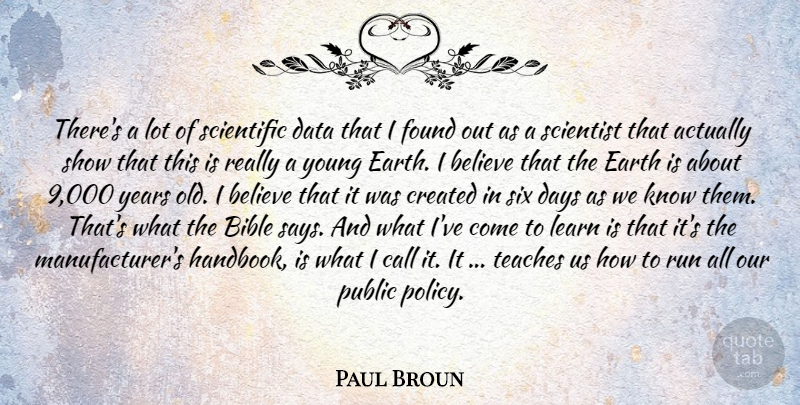 Paul Broun Quote About Running, Believe, Years: Theres A Lot Of Scientific...