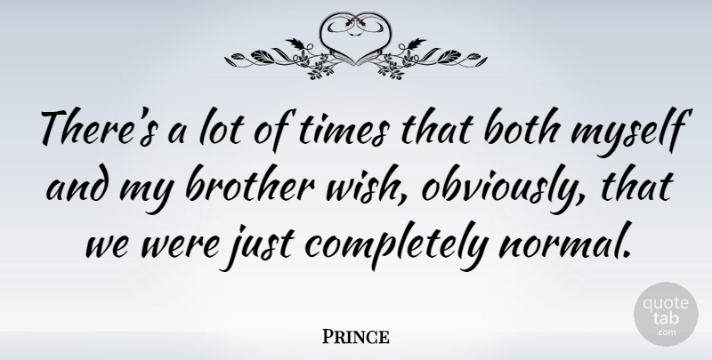 Prince Harry Quote About Brother, Wish, Normal: Theres A Lot Of Times...