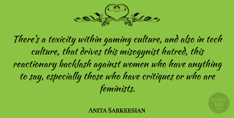 Anita Sarkeesian Quote About Against, Backlash, Drives, Gaming, Tech: Theres A Toxicity Within Gaming...