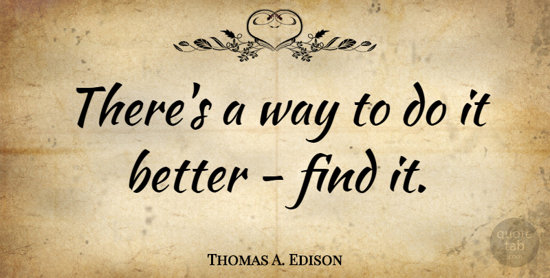 Thomas A. Edison Quote About Positive, Business, Creativity: Theres A Way To Do...