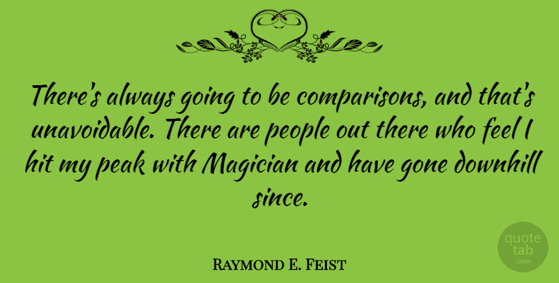 Raymond E. Feist Quote About American Author, Downhill, Hit, People: Theres Always Going To Be...