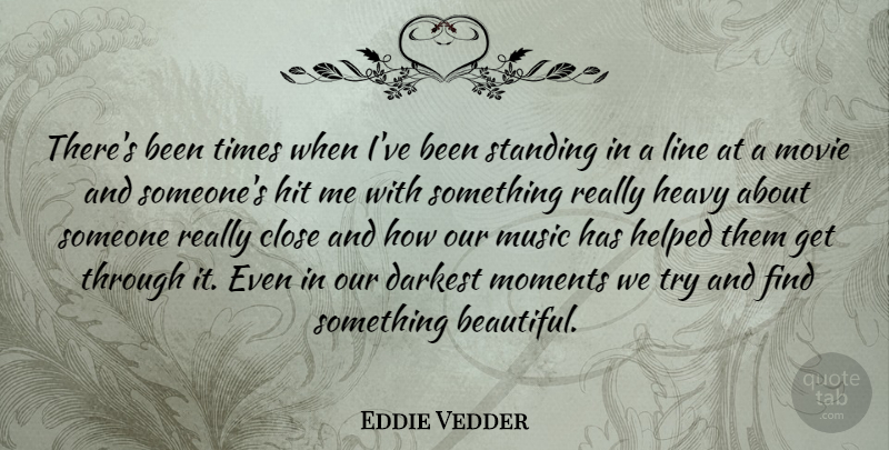 Eddie Vedder Quote About Beautiful, Trying, Lines: Theres Been Times When Ive...