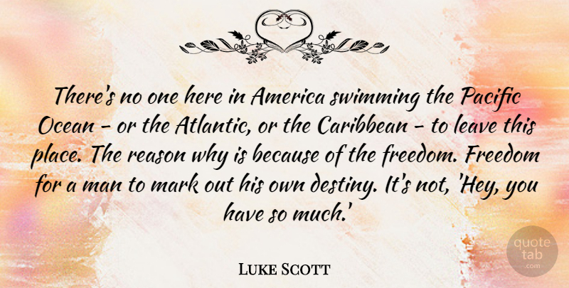 Luke Scott Quote About America, Caribbean, Freedom, Leave, Man: Theres No One Here In...