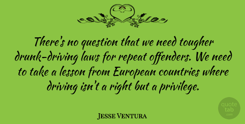 Jesse Ventura Quote About Country, Europe, Law: Theres No Question That We...