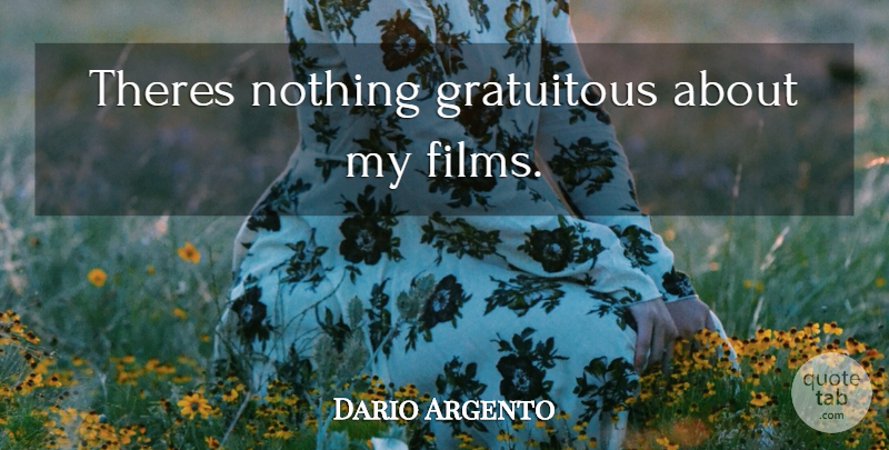 Dario Argento Quote About Film: Theres Nothing Gratuitous About My...