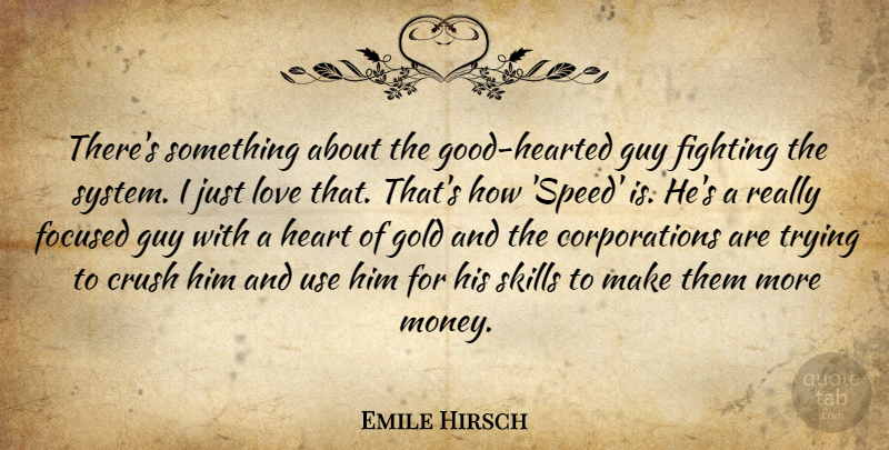 Emile Hirsch Quote About Crush, Heart, Fighting: Theres Something About The Good...