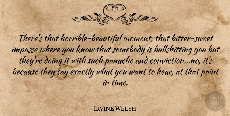 Irvine Welsh Quote About Beautiful, Sweet, Want: Theres That Horrible Beautiful Moment...