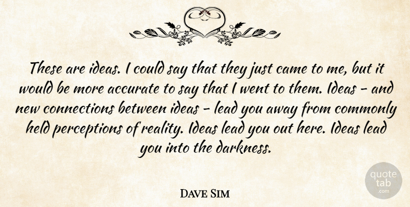Dave Sim Quote About Reality, Ideas, Darkness: These Are Ideas I Could...