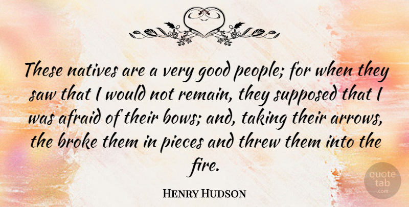Henry Hudson Quote About Broke, Good, Natives, Pieces, Saw: These Natives Are A Very...
