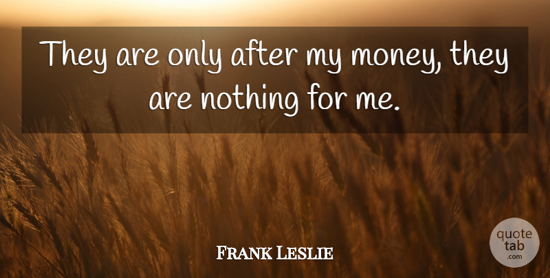 Frank Leslie Quote About American Artist: They Are Only After My...