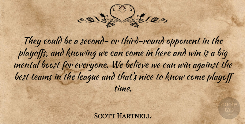 Scott Hartnell Quote About Against, Believe, Best, Boost, Knowing: They Could Be A Second...