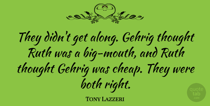 Tony Lazzeri Quote About Ruth: They Didnt Get Along Gehrig...