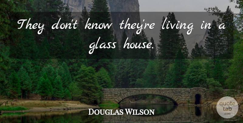 Douglas Wilson Quote About American Entertainer: They Dont Know Theyre Living...