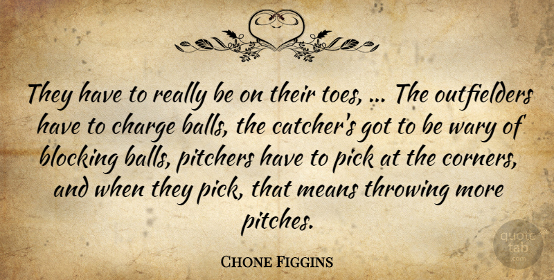 Chone Figgins Quote About Blocking, Charge, Means, Pick, Pitchers: They Have To Really Be...