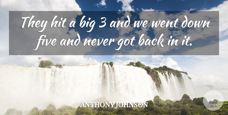 Anthony Johnson Quote About Five, Hit: They Hit A Big 3...