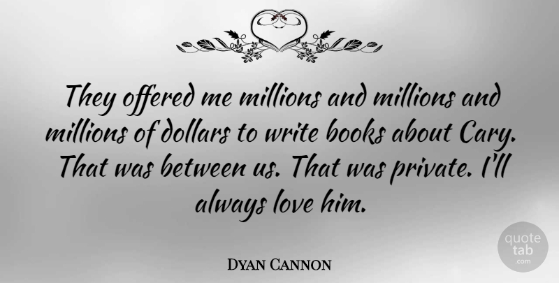 Dyan Cannon Quote About Dollars, Love, Millions, Offered: They Offered Me Millions And...